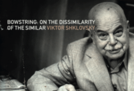 The Formalist Reformation | Review of Viktor Shklovsky's Bowstring: On the Dissimilarity of the Similar --- Bruce Stone